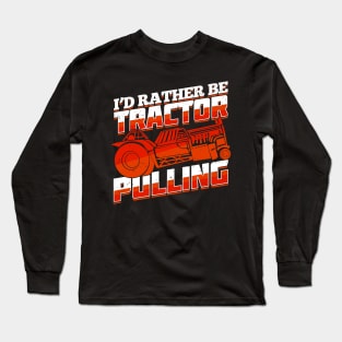 I'd Rather Be Tractor Pulling Long Sleeve T-Shirt